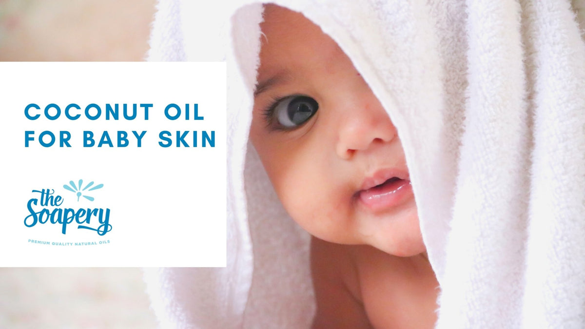 Coconut Oil for Baby Skin Benefits & Uses TheSoapery